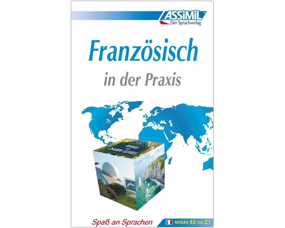 ASSiMiL Französisch in der Praxis. Fortgeschrittenenkurs für Deutschsprechende. Lehrbuch (Niveau B2-C1)