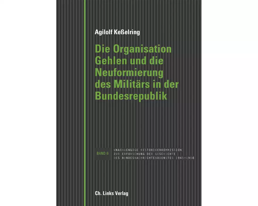 Die Organisation Gehlen und die Neuformierung des Militärs in der Bundesrepublik