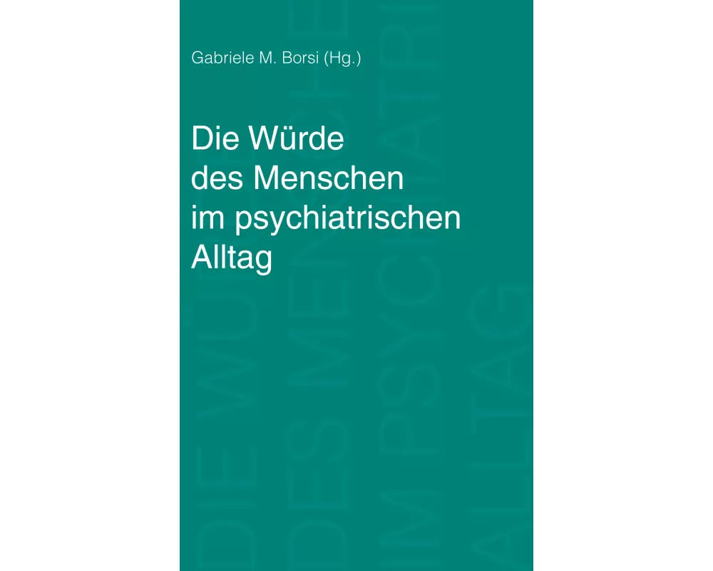 Die Würde des Menschen im psychiatrischen Alltag