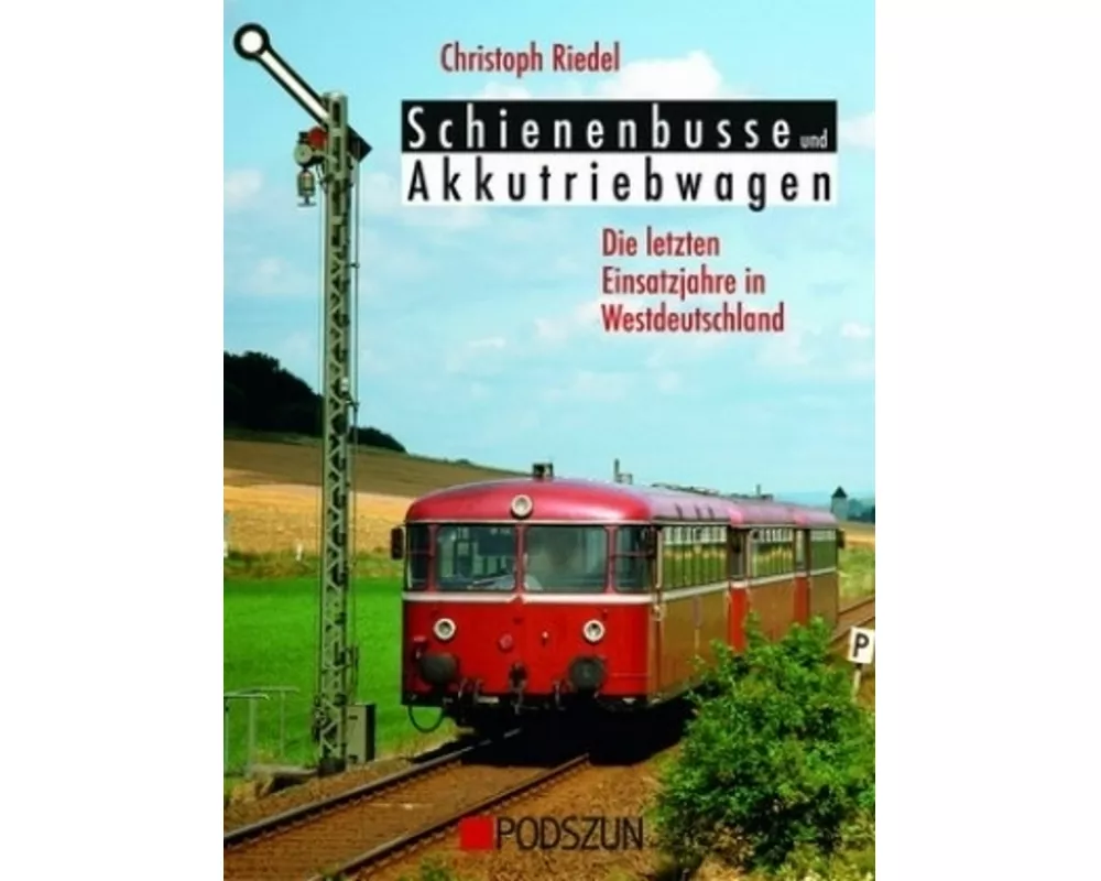 Schienenbusse und Akkubetriebwagen - Die letzten Einsatzjahre in Westdeutschland