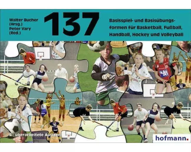 Hundertsiebenunddreissig ( 137) Basisspiel- und Basisübungsformen für Basketball, Fussball, Handball, Hockey und Volleyball