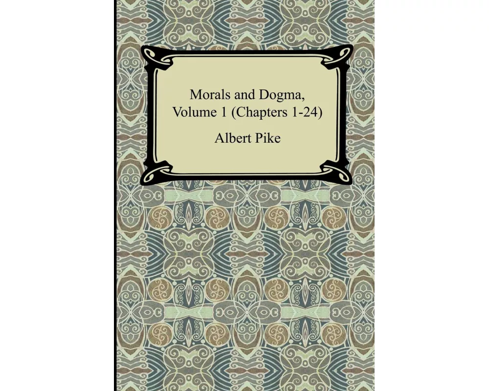 Morals and Dogma, Volume 1 (Chapters 1-24)