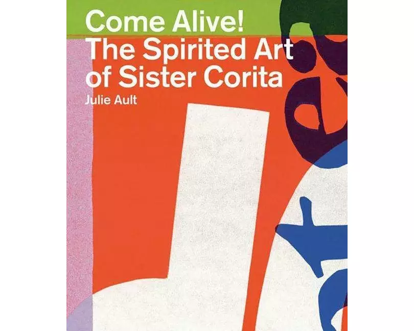 Come Alive!: The Spirited Art of Sister Corita