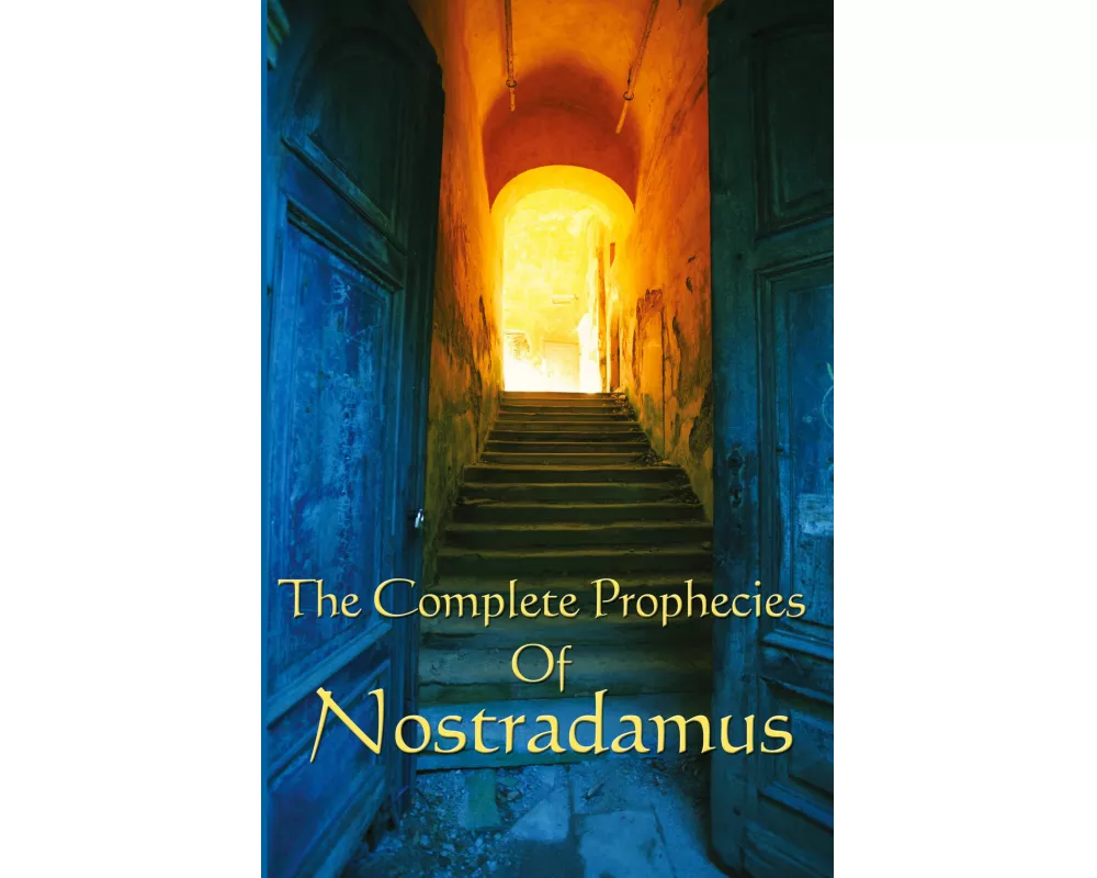 The Complete Prophecies of Nostradamus
