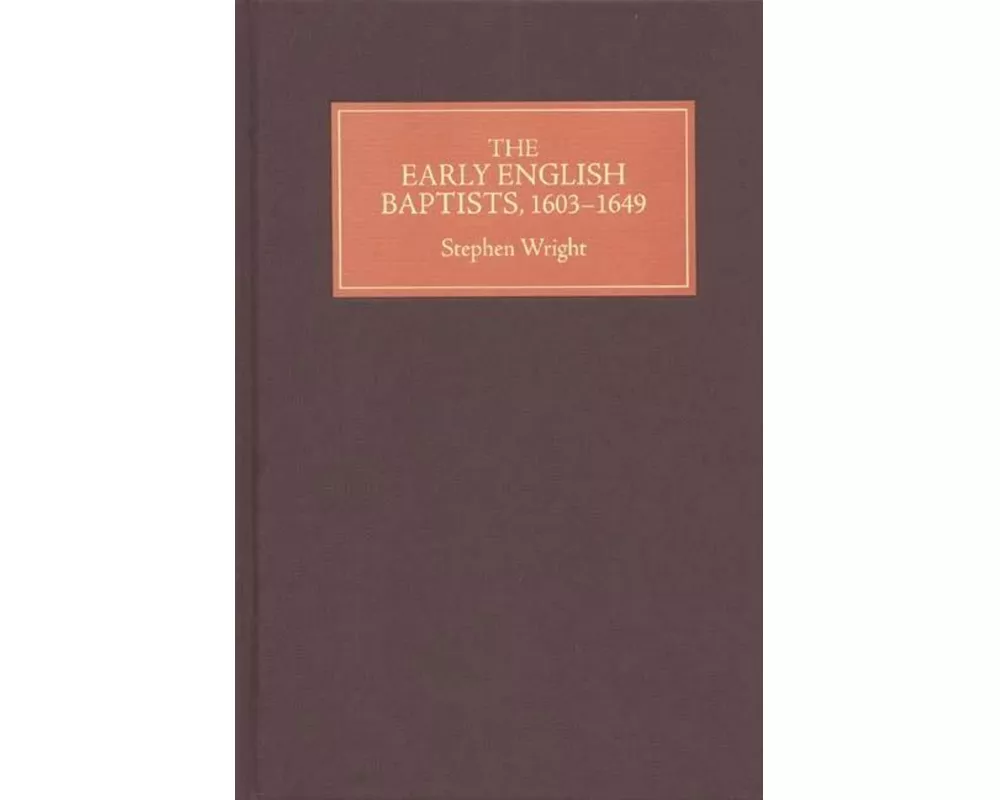 The Early English Baptists, 1603-1649