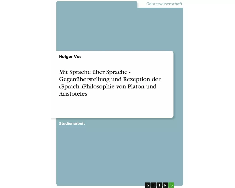 Mit Sprache über Sprache - Gegenüberstellung und Rezeption der (Sprach-)Philosophie von Platon und Aristoteles