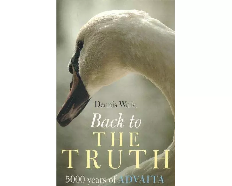 Back to the Truth – 5000 years of Advaita