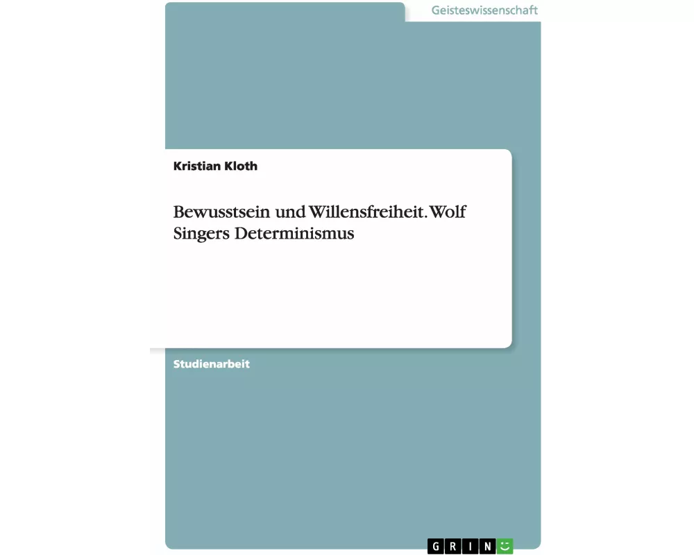 Bewusstsein und Willensfreiheit. Wolf Singers Determinismus