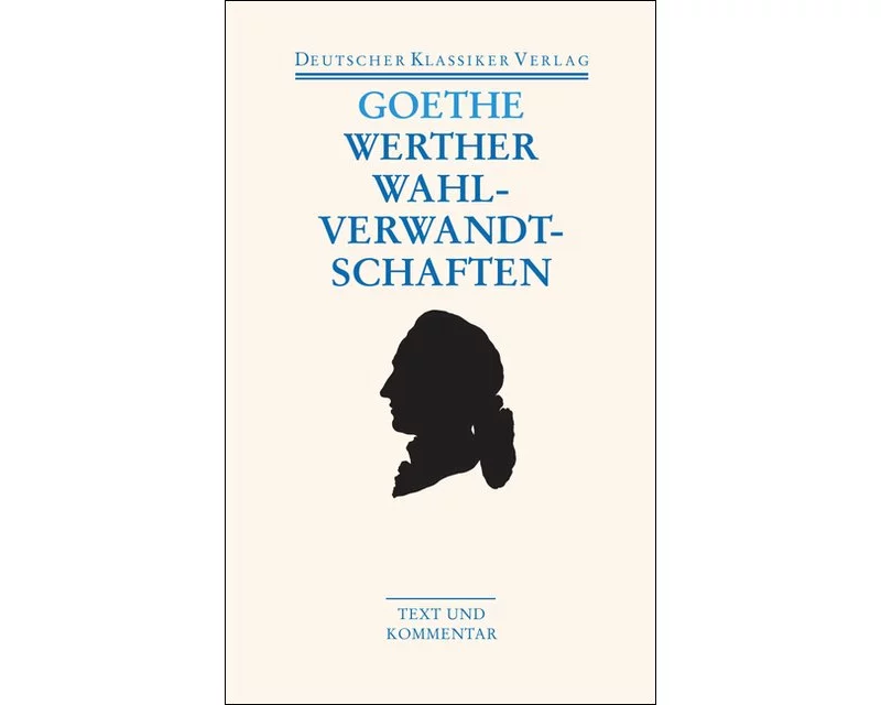 Die Leiden des jungen Werther. Die Wahlverwandtschaften. Kleine Prosa. Epen