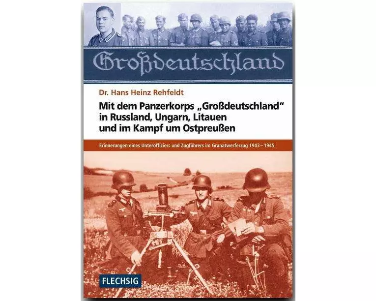 Mit dem Panzerkorps "Grossdeutschland" in Russland, Ungarn, Litauen und im Endkampf um das Reich