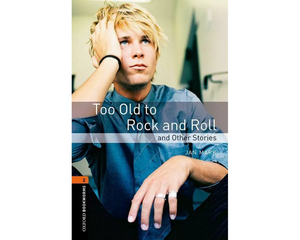 Oxford Bookworms Library: Level 2:: Too Old to Rock and Roll and Other Stories