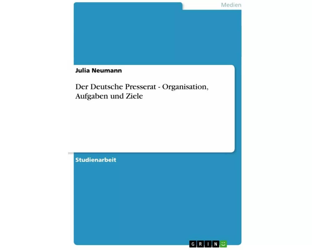 Der Deutsche Presserat - Organisation, Aufgaben und Ziele