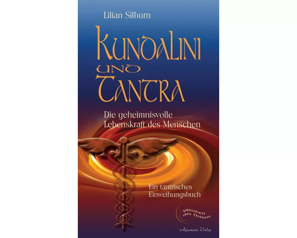Kundalini und Tantra. Die geheimnisvolle Lebenskraft des Menschen