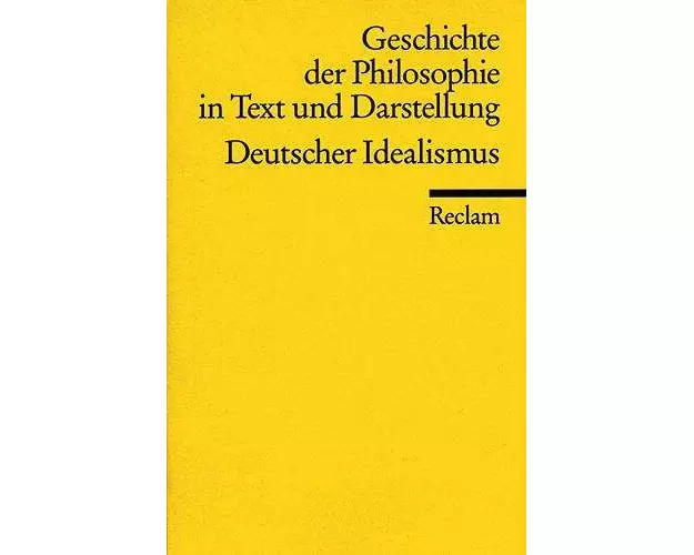 Geschichte der Philosophie in Text und Darstellung / Der deutsche Idealismus