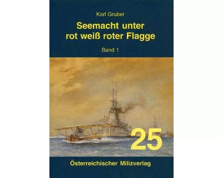 Seemacht unter rot-weiß-roter Flagge. K.u.K. Kriegsmarine / Seemacht unter rot-weiß-roter Flagge. K.u.K. Kriegsmarine