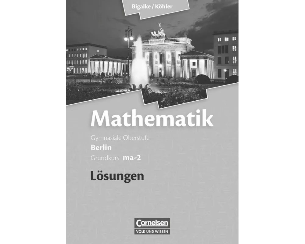 Bigalke/Köhler: Mathematik, Berlin - Ausgabe 2010, Grundkurs 2. Halbjahr, Band ma-2, Lösungen zum Schülerbuch