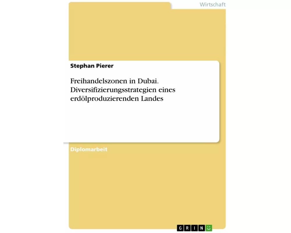Freihandelszonen in Dubai. Diversifizierungsstrategien eines erdölproduzierenden Landes