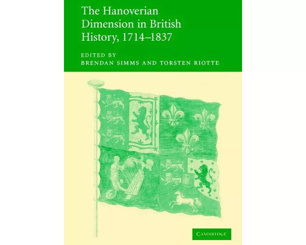 The Hanoverian Dimension in British History, 1714–1837