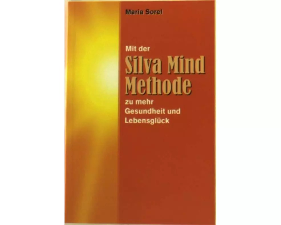 Mit der Silva Mind Methode zu mehr Gesundheit und Lebensglück