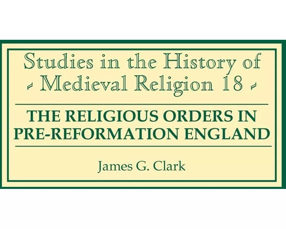 The Religious Orders in Pre-Reformation England