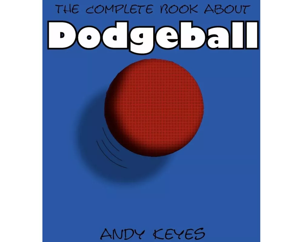 The Complete Book About Dodgeball
