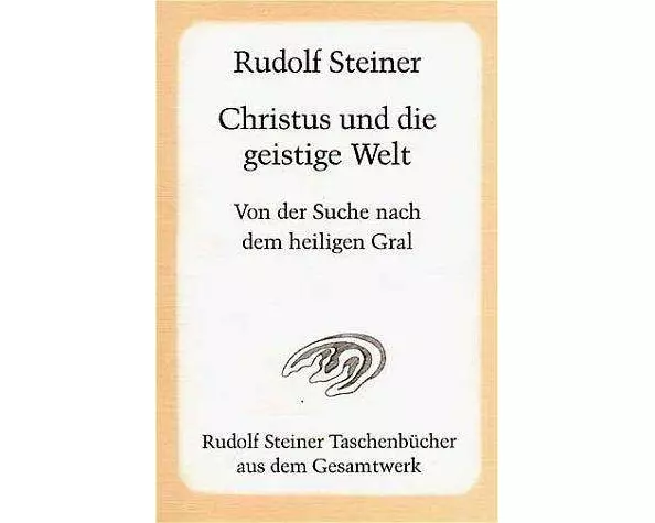 Christus und die geistige Welt. Von der Suche nach dem heiligen Gral