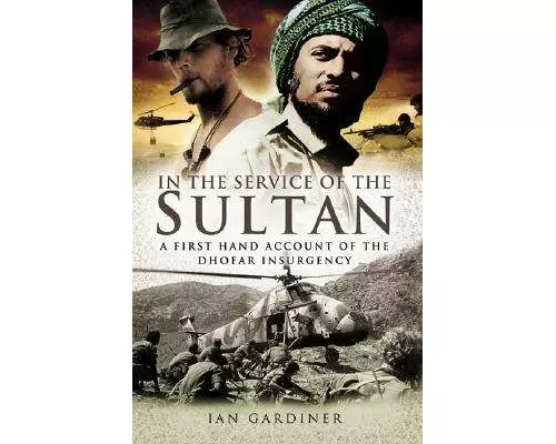 In the Service of the Sultan: A First Hand Account of the Dhofar Insurgency
