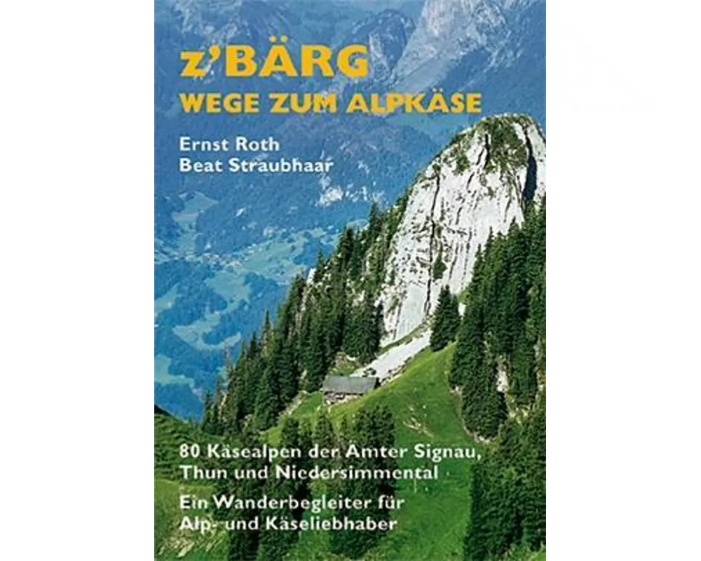 Z'Bärg - Wege zum Alpkäse, Amt Signau, Thun, Niedersimmental Band 1