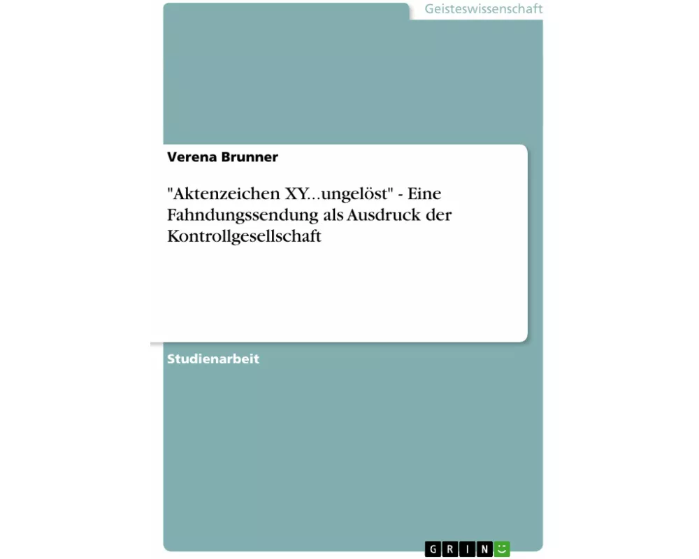 "Aktenzeichen XY...ungelöst" - Eine Fahndungssendung als Ausdruck der Kontrollgesellschaft