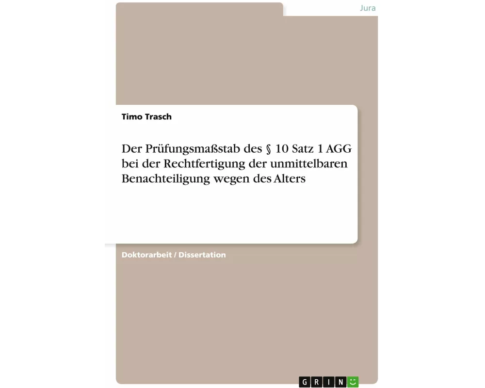 Der Prüfungsmassstab des § 10 Satz 1 AGG bei der Rechtfertigung der unmittelbaren Benachteiligung wegen des Alters