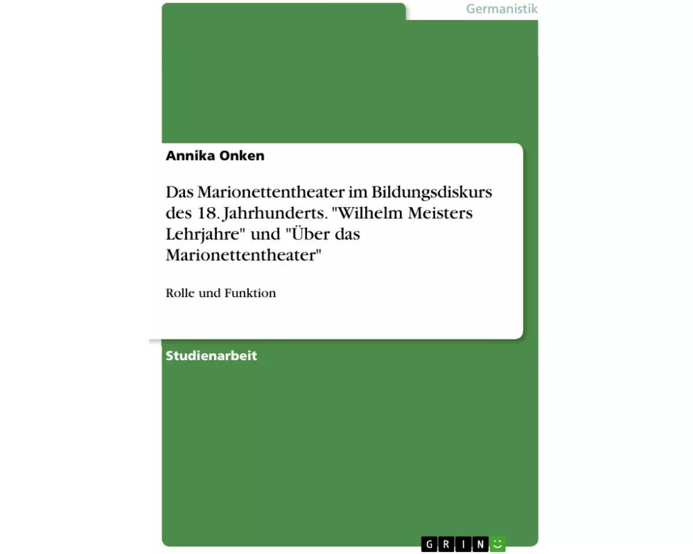 Das Marionettentheater im Bildungsdiskurs des 18. Jahrhunderts. "Wilhelm Meisters Lehrjahre" und "Über das Marionettentheater"