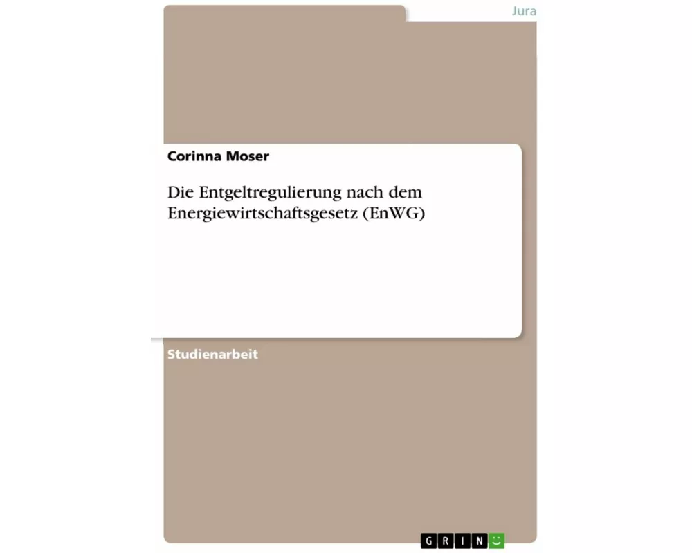 Die Entgeltregulierung nach dem Energiewirtschaftsgesetz (EnWG)