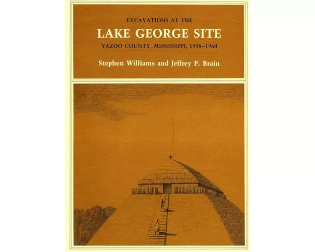 Excavations at the Lake George Site, Yazoo Country, Mississippi, 1958–1960