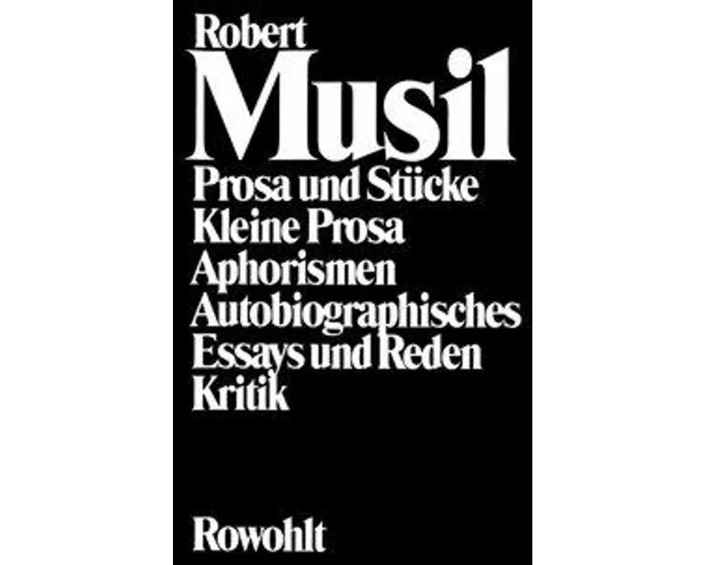 Prosa und Stücke - Kleine Prosa - Aphorismen - Autobiographisches - Essays und Reden - Kritik