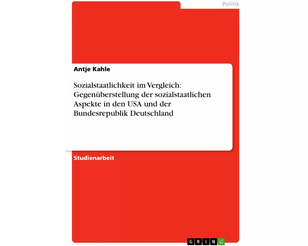 Sozialstaatlichkeit im Vergleich: Gegenüberstellung der sozialstaatlichen Aspekte in den USA und der Bundesrepublik Deutschland