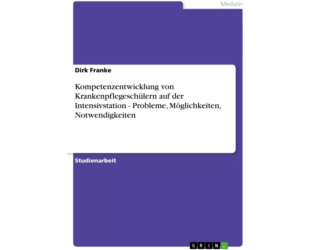 Kompetenzentwicklung von Krankenpflegeschülern auf der Intensivstation - Probleme, Möglichkeiten, Notwendigkeiten