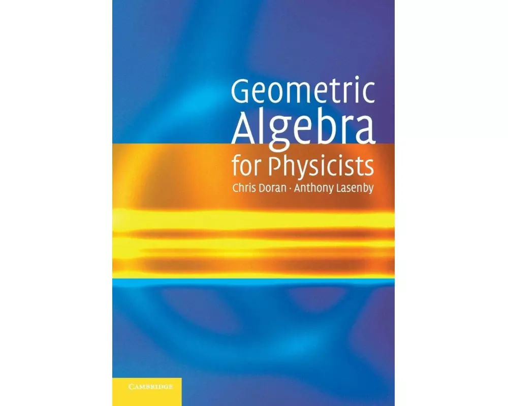 Geometric Algebra for Physicists