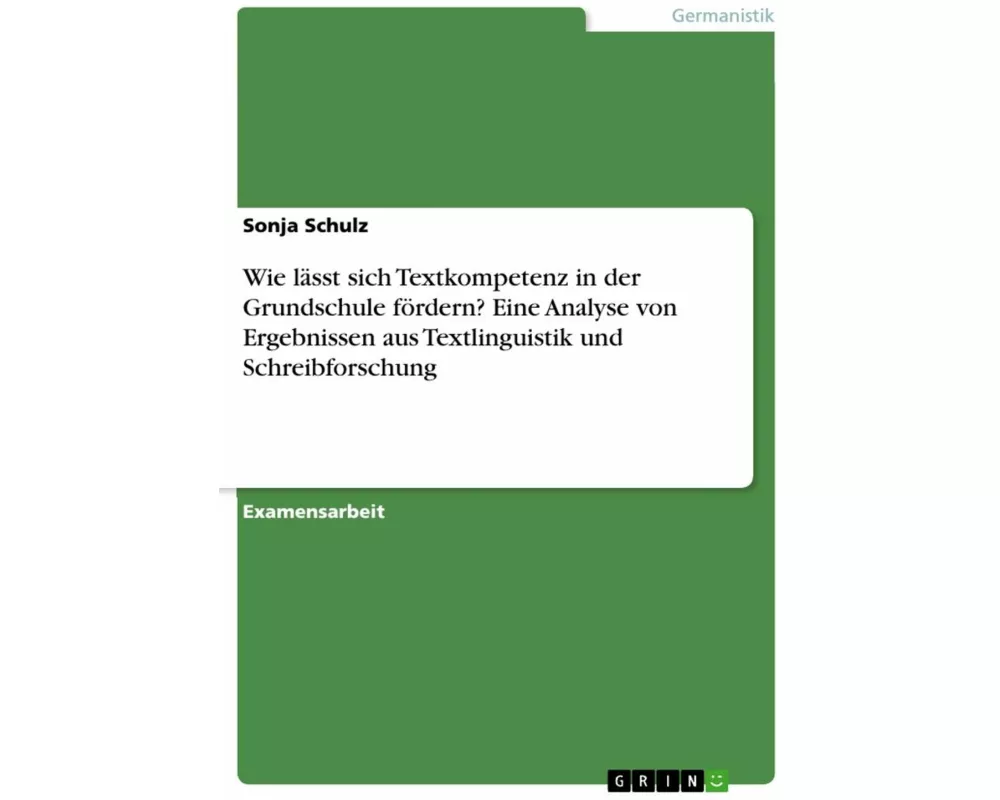 Wie lässt sich Textkompetenz in der Grundschule fördern? Eine Analyse von Ergebnissen aus Textlinguistik und Schreibforschung