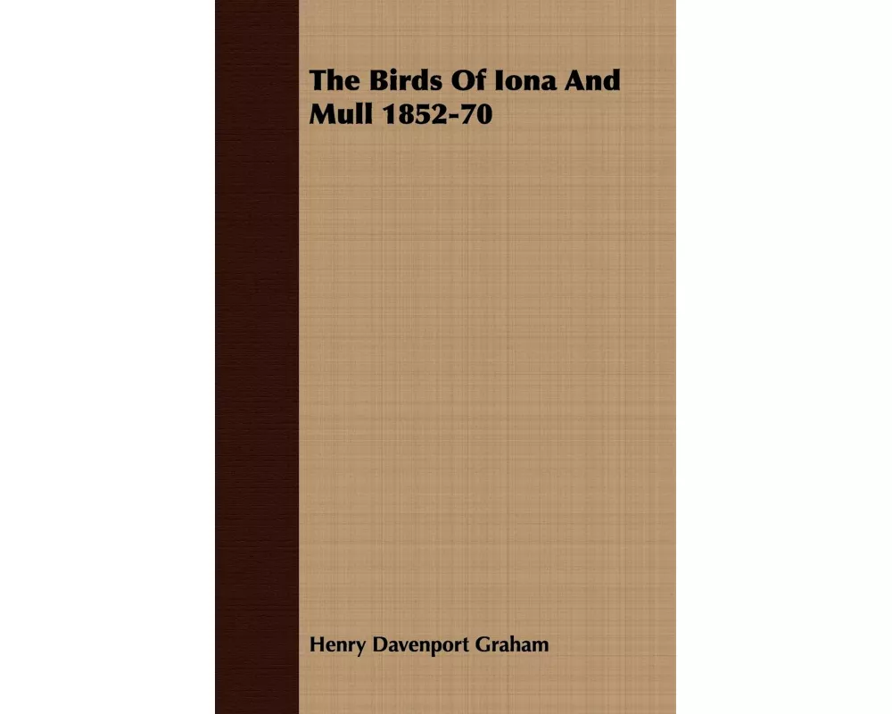 THE Birds of Iona and Mull 1852-1870 with A Memoir of the Author