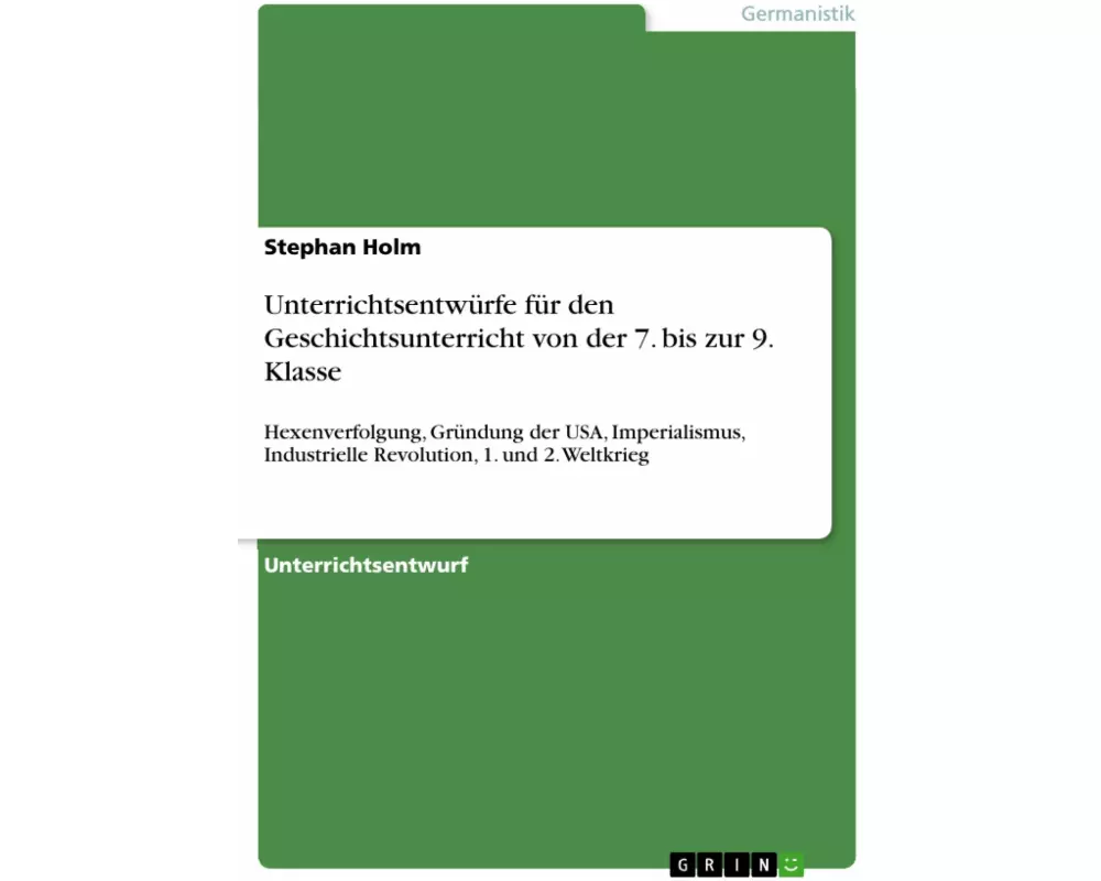 Unterrichtsentwürfe für den Geschichtsunterricht von der 7. bis zur 9. Klasse