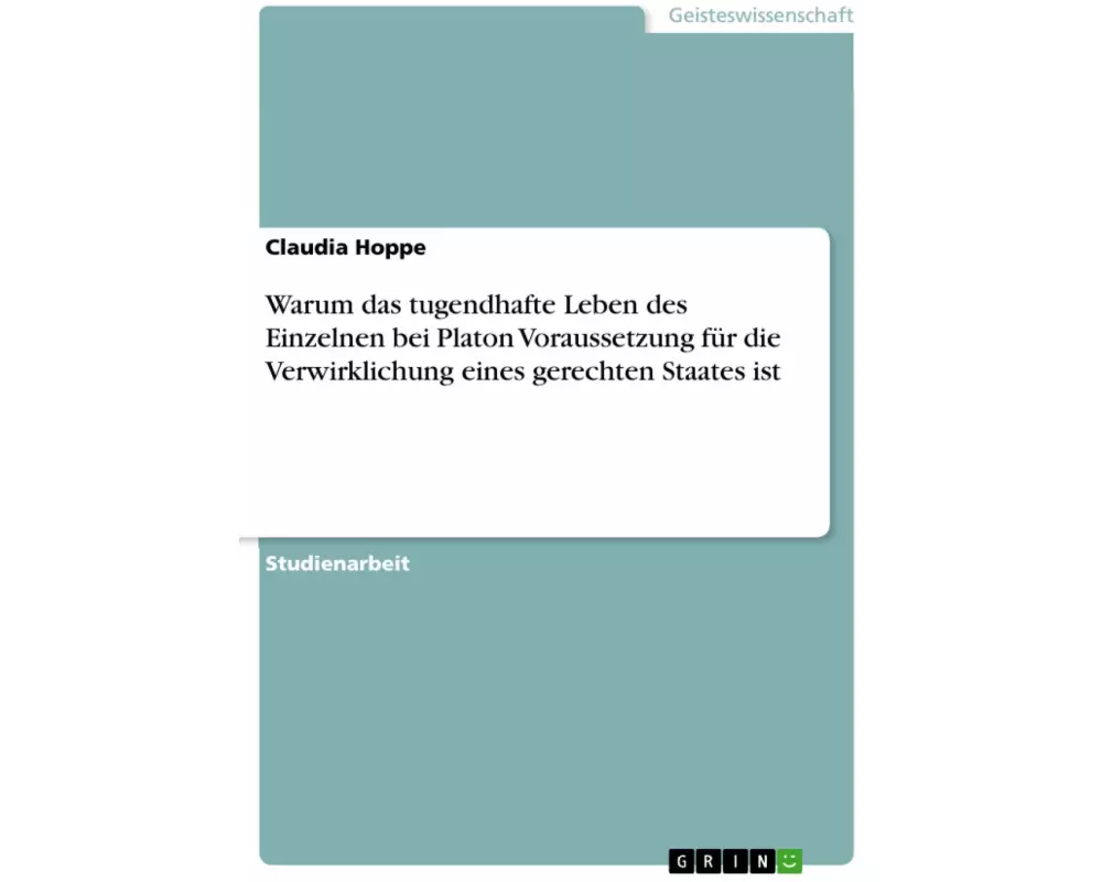 Warum das tugendhafte Leben des Einzelnen bei Platon Voraussetzung für die Verwirklichung eines gerechten Staates ist