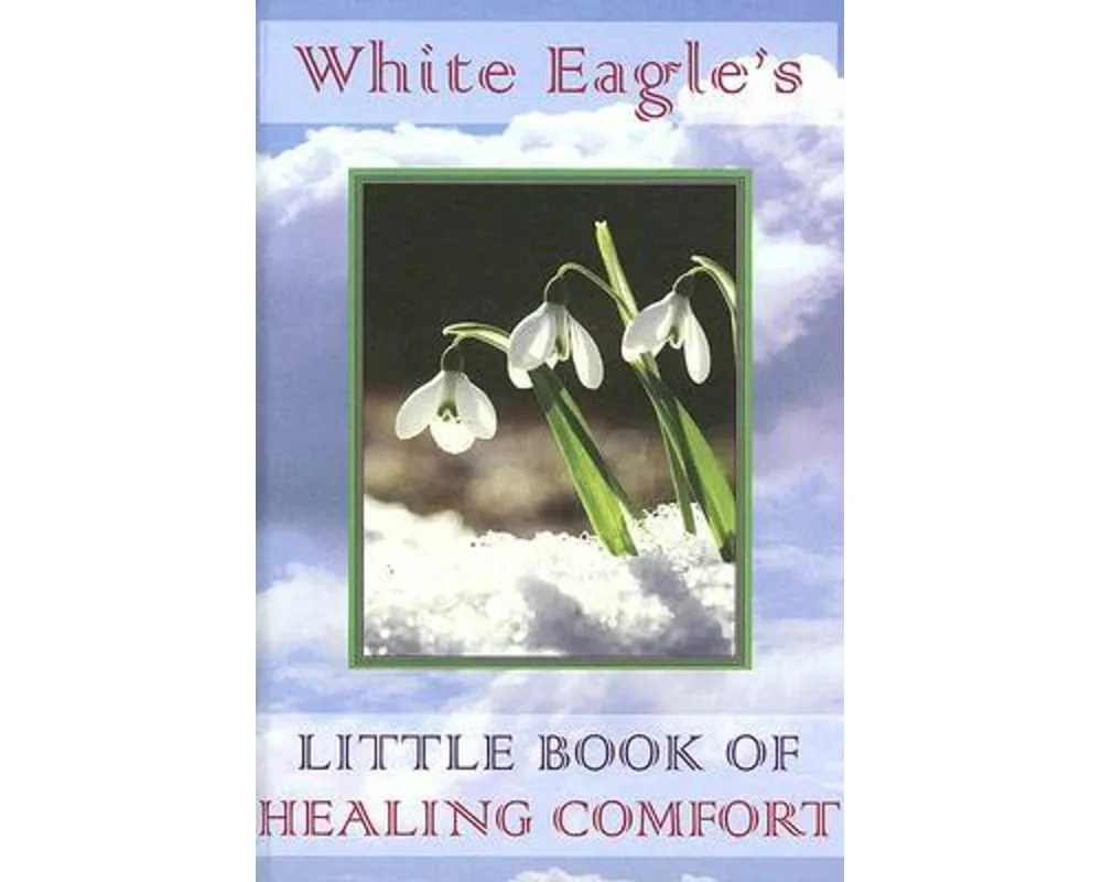 White Eagle's Little Book of Healing Comfort