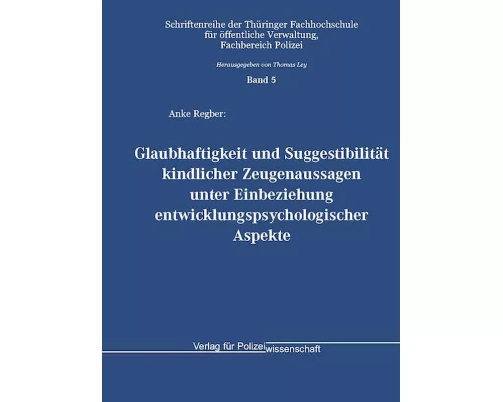 Glaubhaftigkeit und Suggestibilität kindlicher Zeugenaussagen unter Einbeziehung entwicklungspsychologischer Aspekte