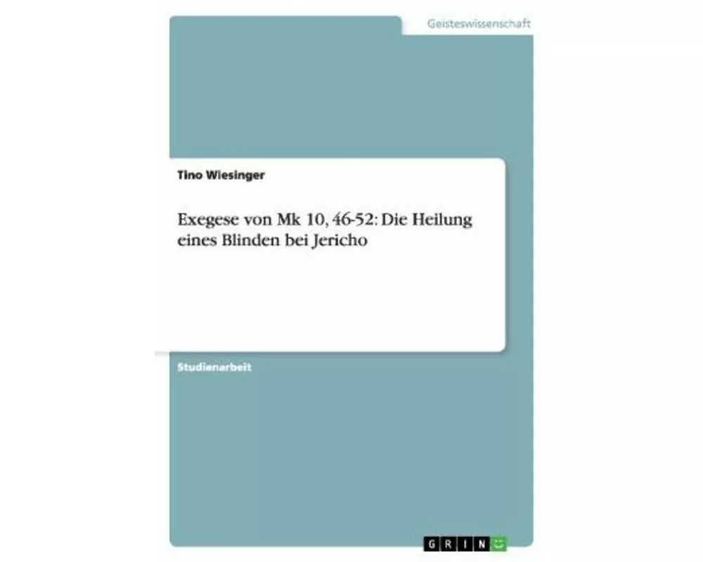 Exegese von Mk 10, 46-52: Die Heilung eines Blinden bei Jericho