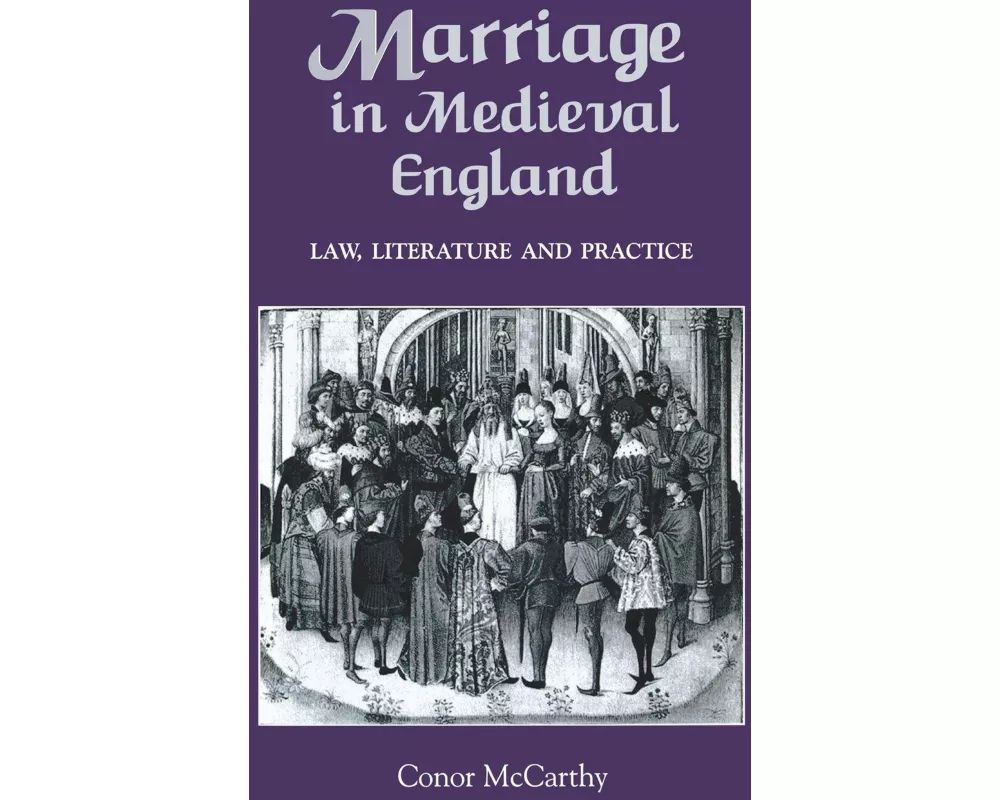 Marriage in Medieval England: Law, Literature and Practice