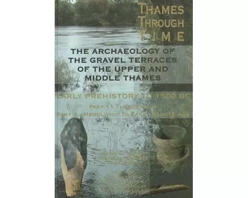 The Archaeology of the Gravel Terraces of the Upper and Middle Thames