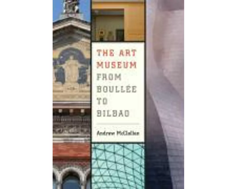 The Art Museum from Boullee to Bilbao