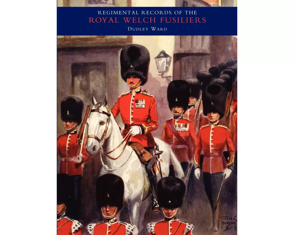 Regimental Records of the Royal Welch Fusiliers.1914-1918, France and Flanders