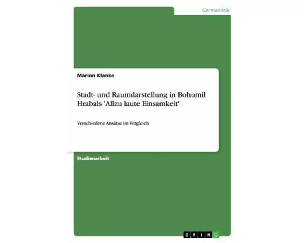Stadt- und Raumdarstellung in Bohumil Hrabals 'Allzu laute Einsamkeit'