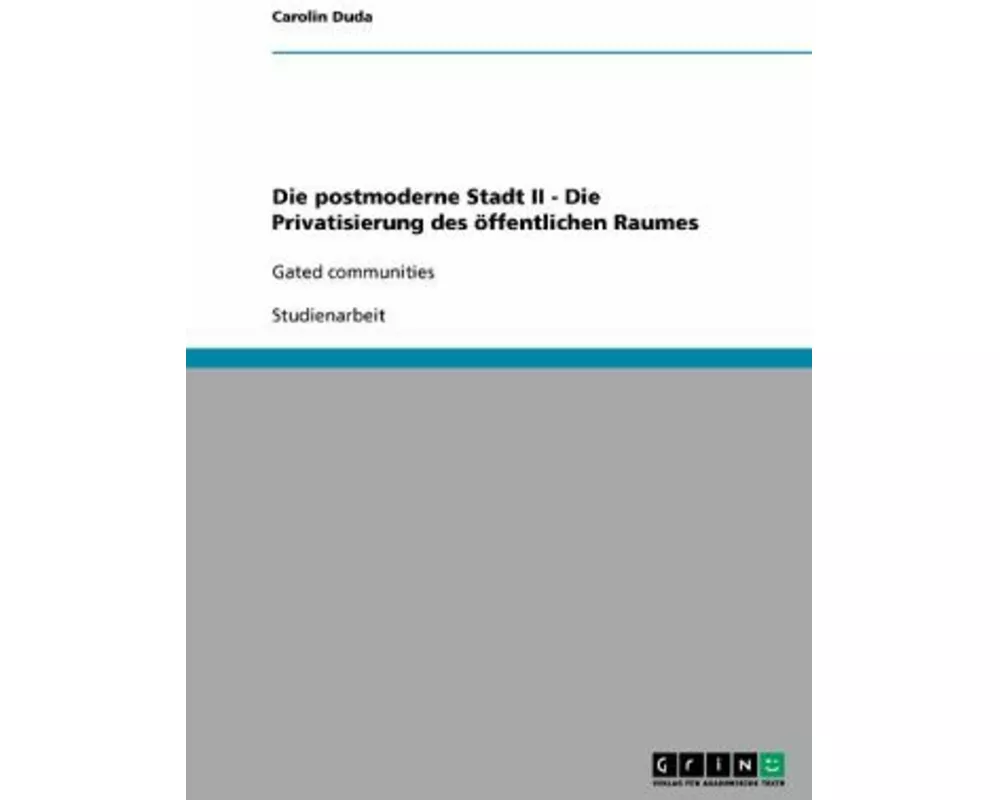 Die postmoderne Stadt II - Die Privatisierung des öffentlichen Raumes - Gated communities
